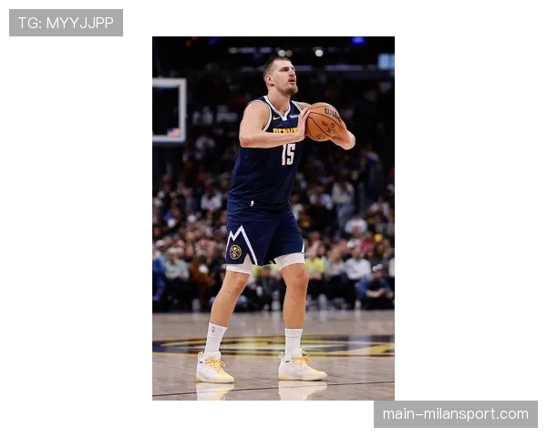 掘金约基奇准三双展现内线策应与进攻核心作用 掘金约基奇准三双展现内线策应与进攻核心作用